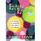 Looking And Longing -  A Course To Rekindle The Spirit Of Advent By David Adam